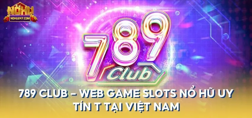 789 Club cũng là sự lựa chọn đáng chú ý